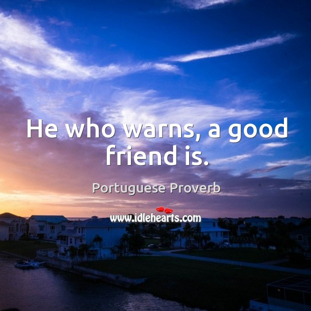 He who warns, a good friend is. Image