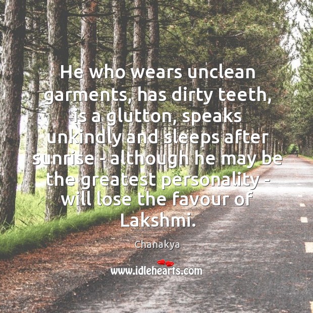 He who wears unclean garments, has dirty teeth, is a glutton, speaks Chanakya Picture Quote