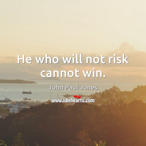 He who will not risk cannot win. Image