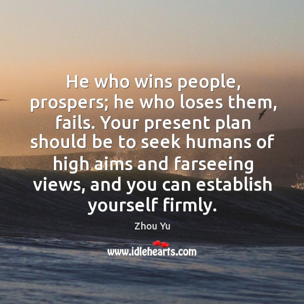 He who wins people, prospers; he who loses them, fails. Your present Image