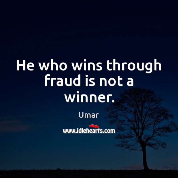 He who wins through fraud is not a winner. Umar Picture Quote