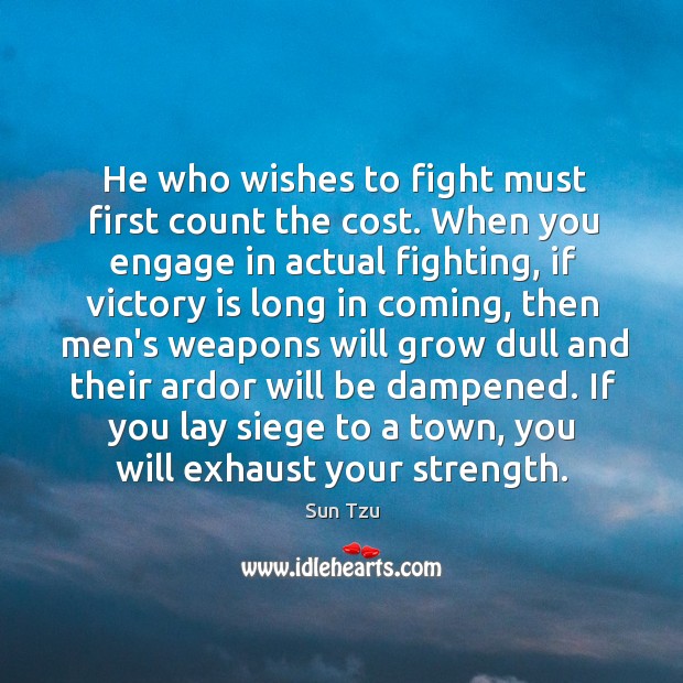 He who wishes to fight must first count the cost. When you Victory Quotes Image