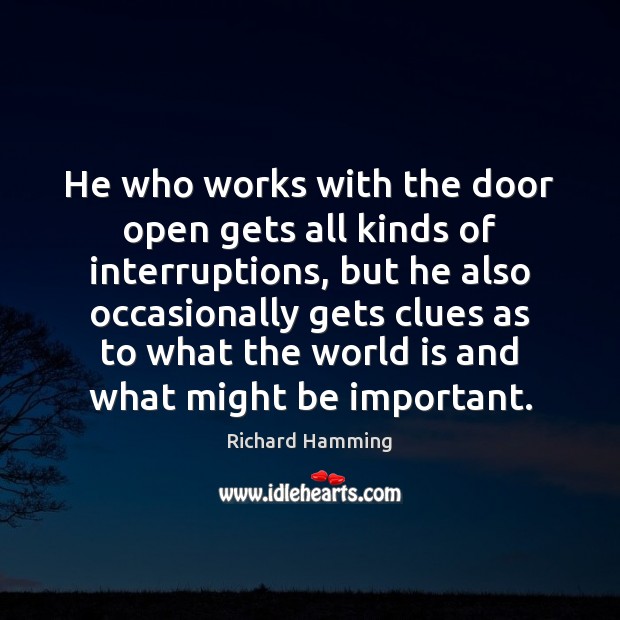 He who works with the door open gets all kinds of interruptions, Richard Hamming Picture Quote