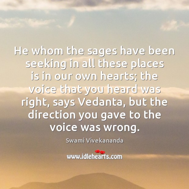He whom the sages have been seeking in all these places is Swami Vivekananda Picture Quote