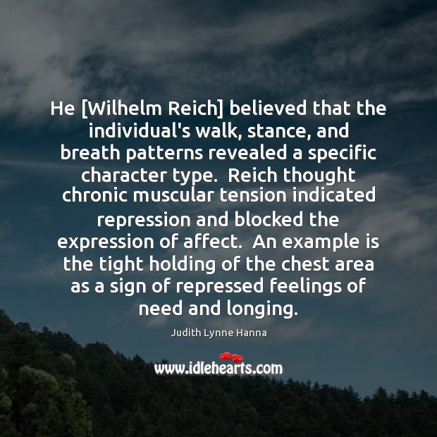 He [Wilhelm Reich] believed that the individual’s walk, stance, and breath patterns Judith Lynne Hanna Picture Quote