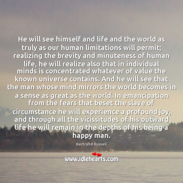 He will see himself and life and the world as truly as Bertrand Russell Picture Quote