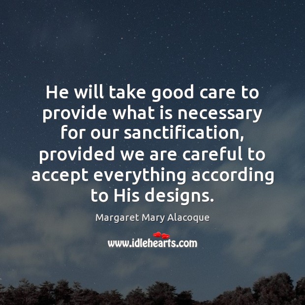 He will take good care to provide what is necessary for our Margaret Mary Alacoque Picture Quote