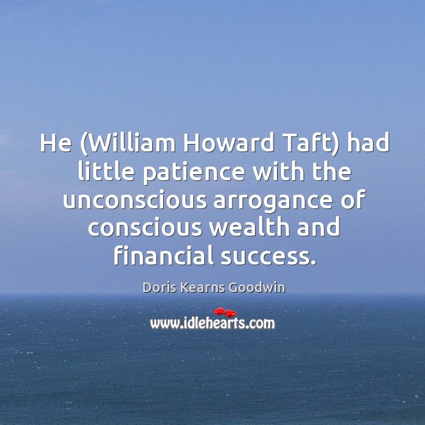 He (William Howard Taft) had little patience with the unconscious arrogance of Image