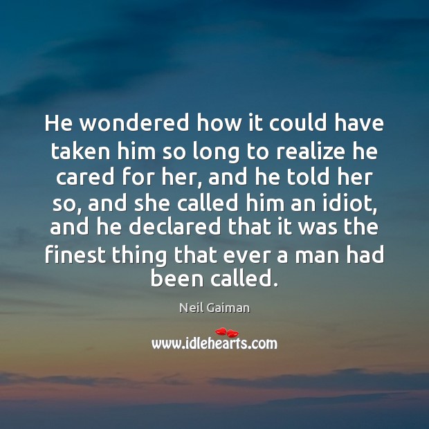 He wondered how it could have taken him so long to realize Neil Gaiman Picture Quote