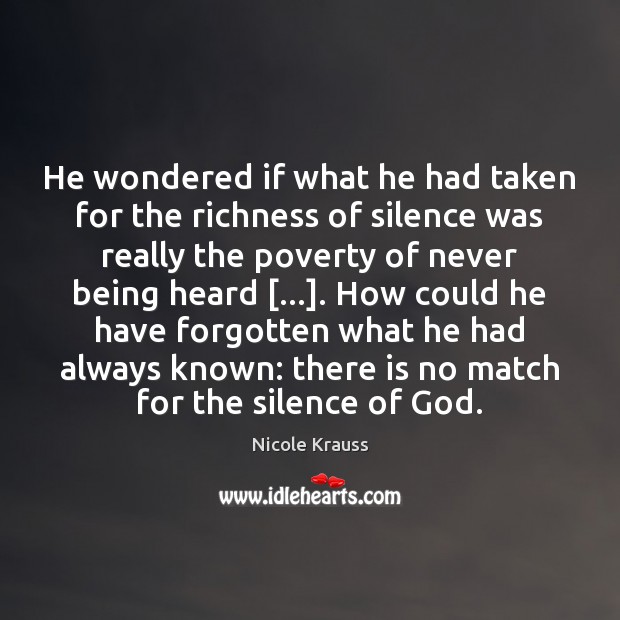 He wondered if what he had taken for the richness of silence Nicole Krauss Picture Quote