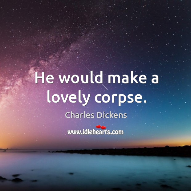 He would make a lovely corpse. Image