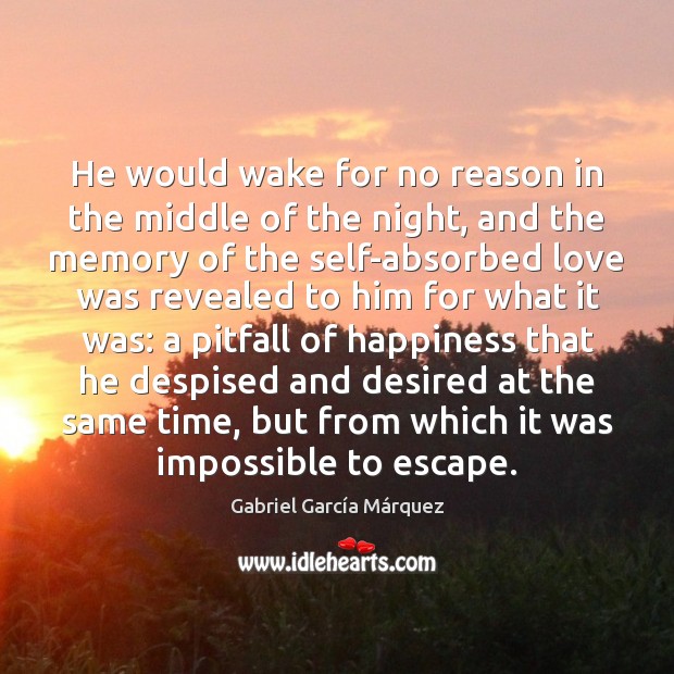 He would wake for no reason in the middle of the night, Gabriel García Márquez Picture Quote
