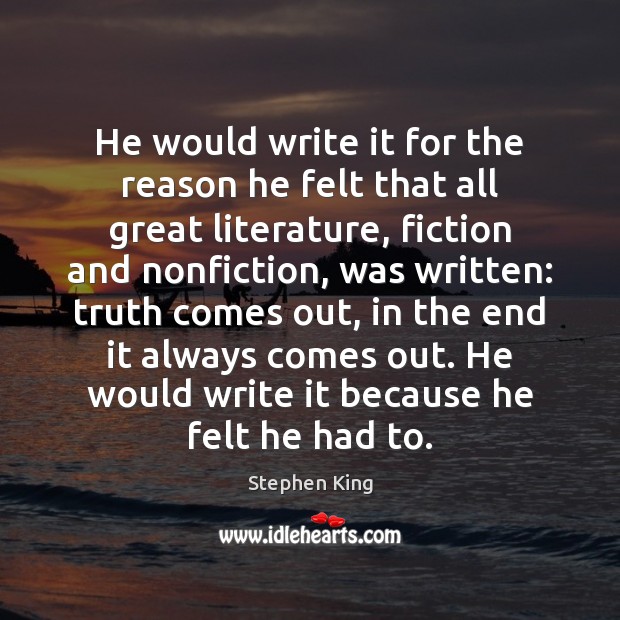 He would write it for the reason he felt that all great Stephen King Picture Quote