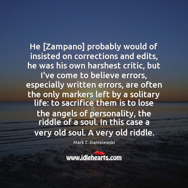 He [Zampano] probably would of insisted on corrections and edits, he was Mark Z. Danielewski Picture Quote