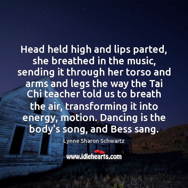 Head held high and lips parted, she breathed in the music, sending Dance Quotes Image