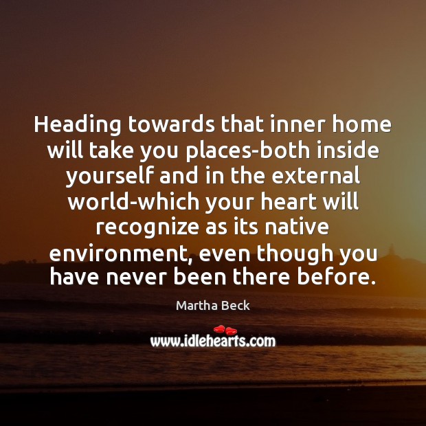 Heading towards that inner home will take you places-both inside yourself and Image