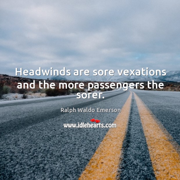 Headwinds are sore vexations and the more passengers the sorer. Image