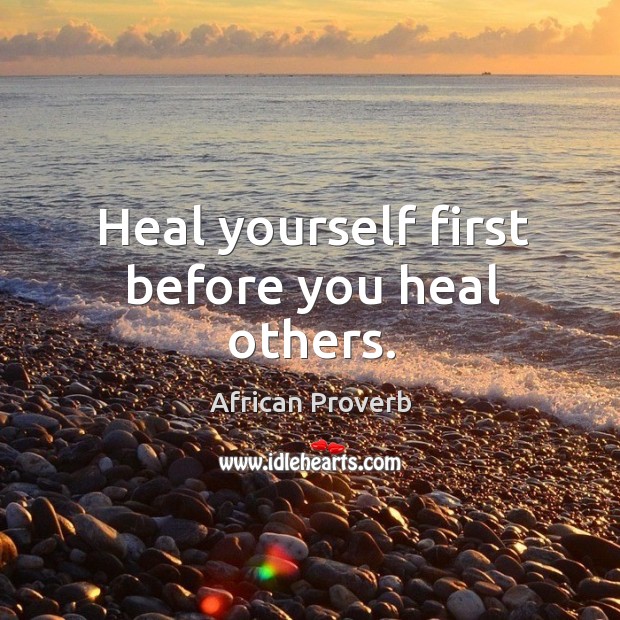 Heal yourself first before you heal others. Image
