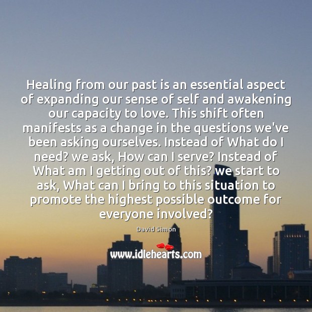 Healing from our past is an essential aspect of expanding our sense David Simon Picture Quote