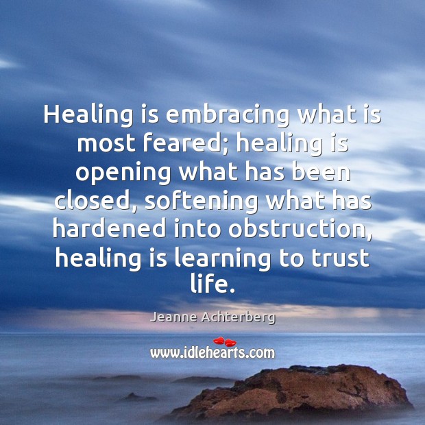 Healing is embracing what is most feared; healing is opening what has Heal Quotes Image