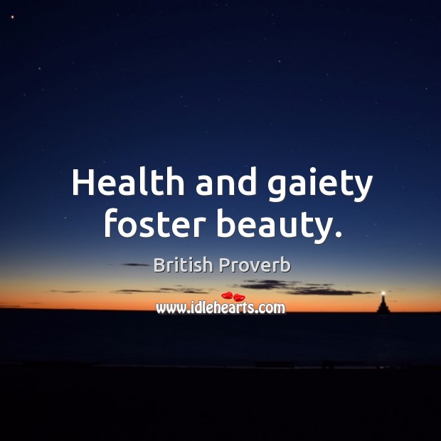 Health and gaiety foster beauty. British Proverbs Image