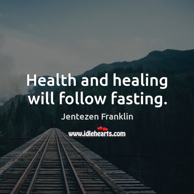 Health and healing will follow fasting. Jentezen Franklin Picture Quote