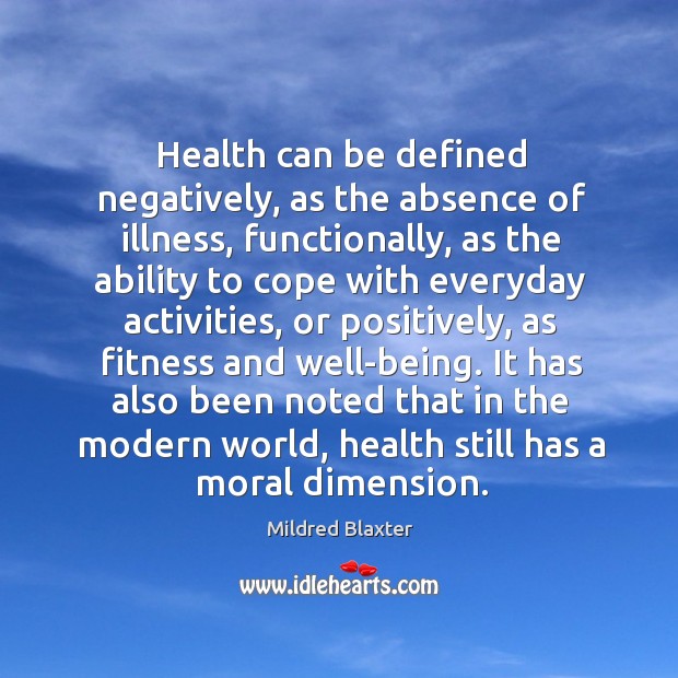 Health can be defined negatively, as the absence of illness, functionally, as Image