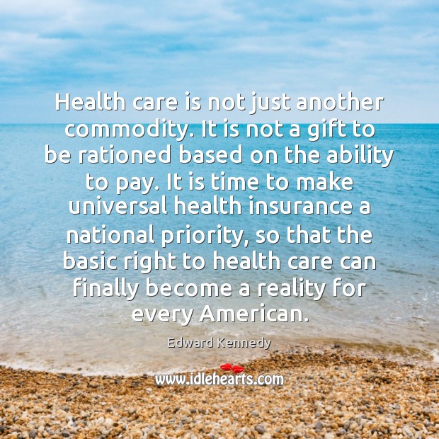 Health care is not just another commodity. It is not a gift Care Quotes Image