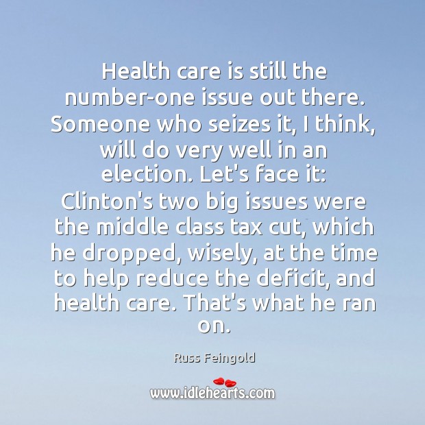 Health care is still the number-one issue out there. Someone who seizes Care Quotes Image