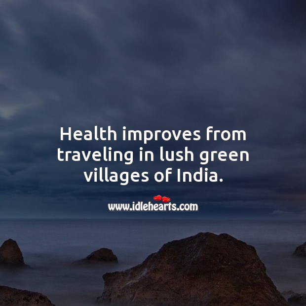 Health improves from traveling in lush green villages of India. Health Quotes Image