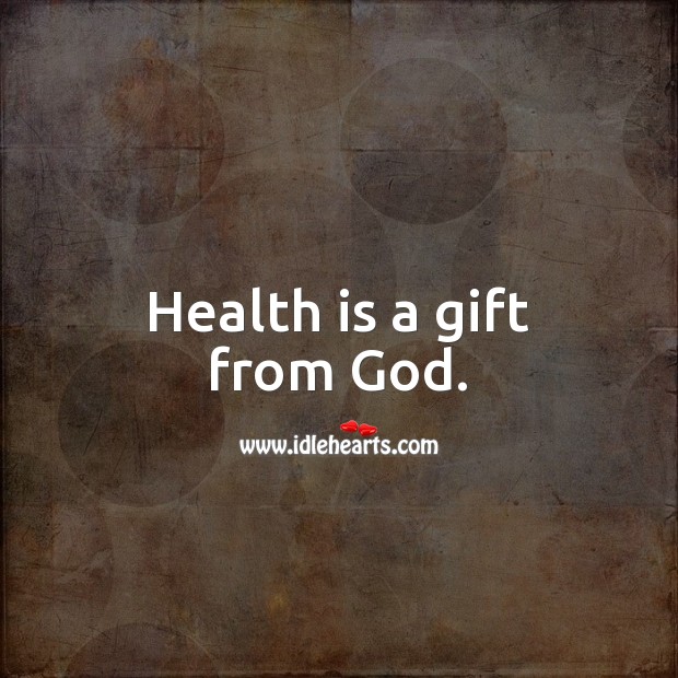Health is a gift from God. Gift Quotes Image