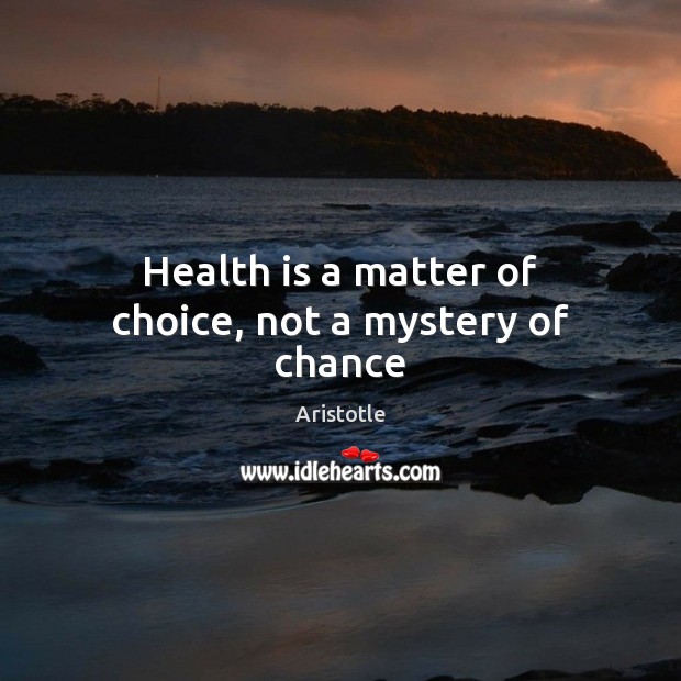 Health is a matter of choice, not a mystery of chance Image