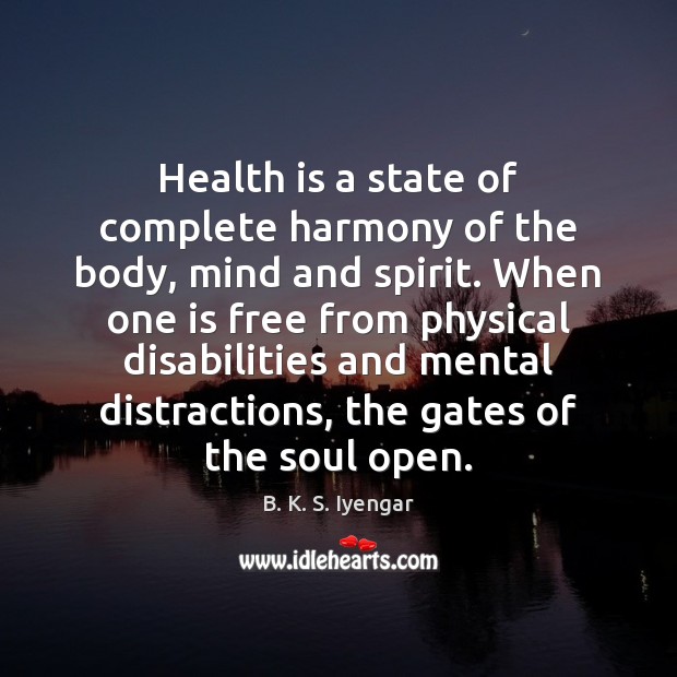Health is a state of complete harmony of the body, mind and B. K. S. Iyengar Picture Quote