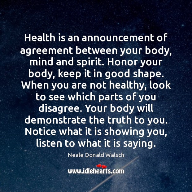 Health is an announcement of agreement between your body, mind and spirit. Neale Donald Walsch Picture Quote
