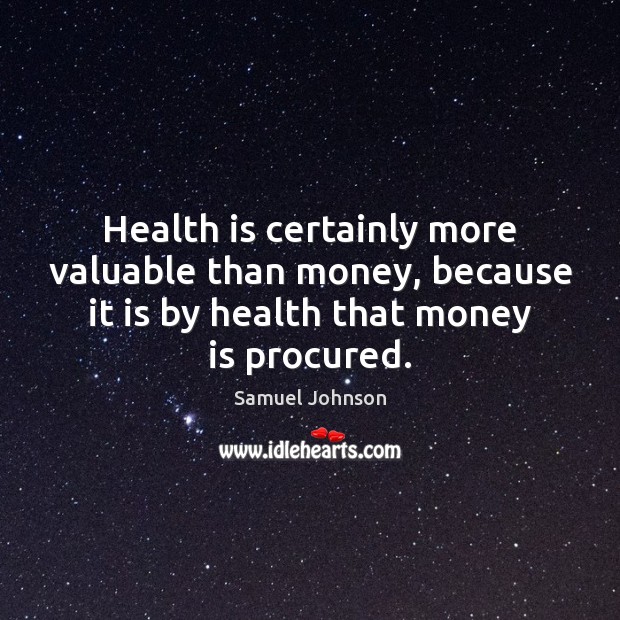 Health is certainly more valuable than money, because it is by health Image