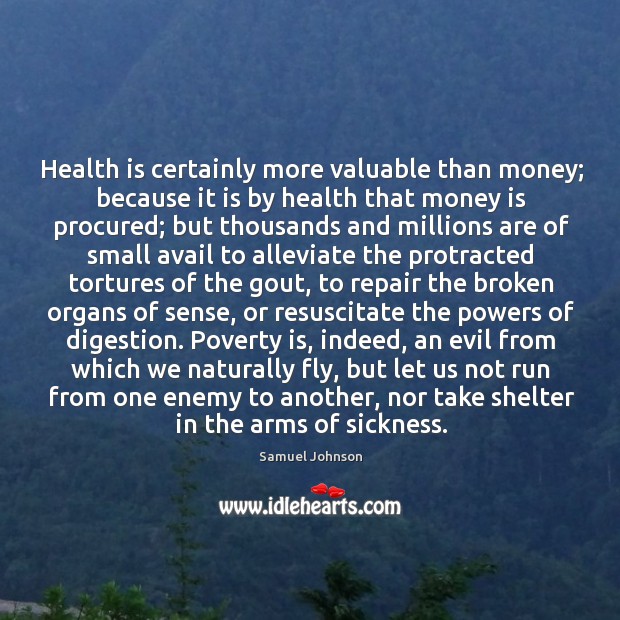 Health is certainly more valuable than money; because it is by health Poverty Quotes Image