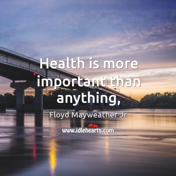 Health is more important than anything, Floyd Mayweather Jr Picture Quote