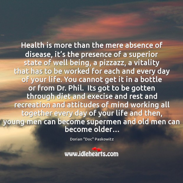 Health is more than the mere absence of disease, it’s the Dorian “Doc” Paskowitz Picture Quote