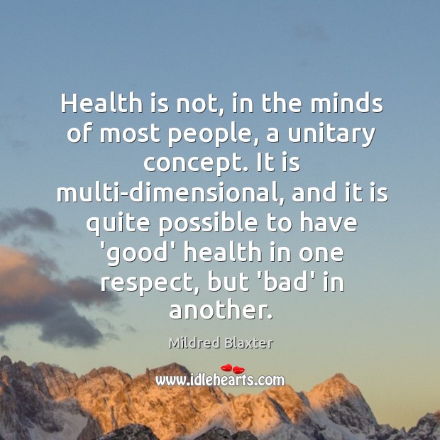 Health is not, in the minds of most people, a unitary concept. Mildred Blaxter Picture Quote