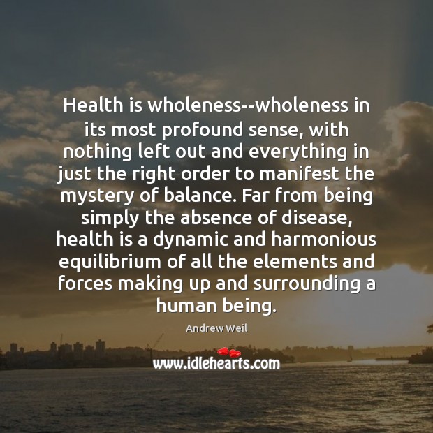 Health is wholeness–wholeness in its most profound sense, with nothing left out Image