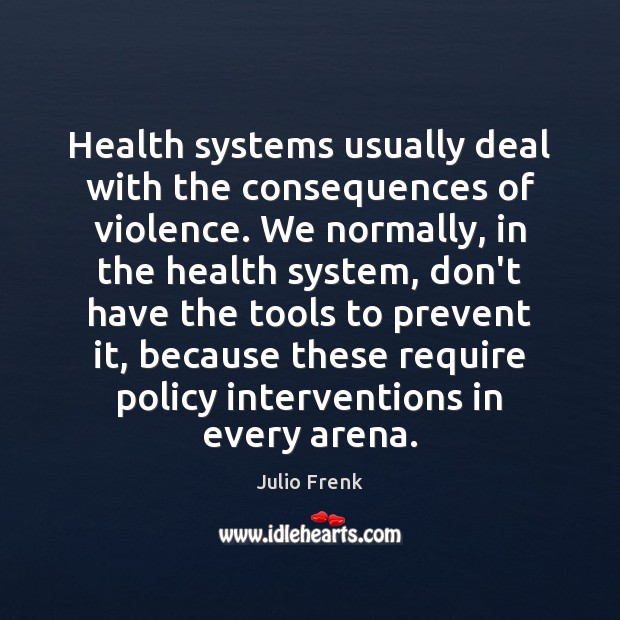 Health systems usually deal with the consequences of violence. We normally, in Image