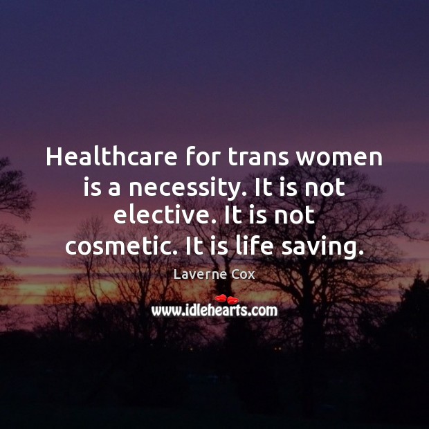 Healthcare for trans women is a necessity. It is not elective. It Image