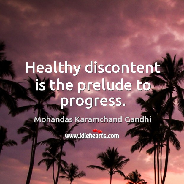 Healthy discontent is the prelude to progress. Progress Quotes Image