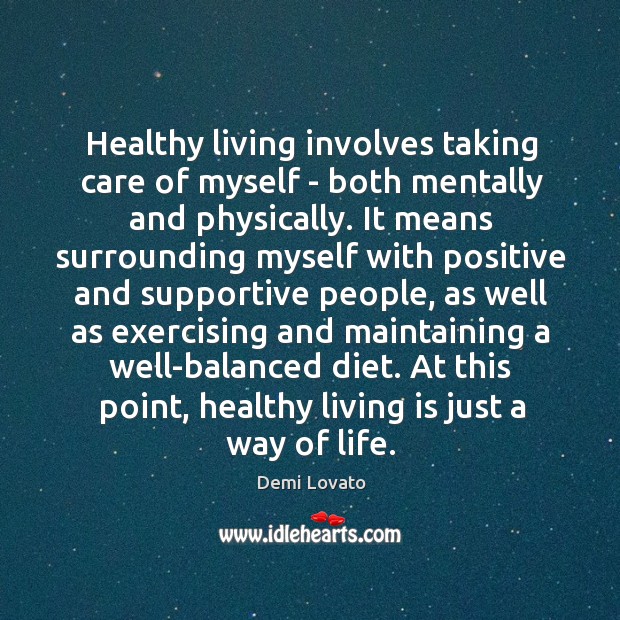 Healthy living involves taking care of myself – both mentally and physically. Demi Lovato Picture Quote