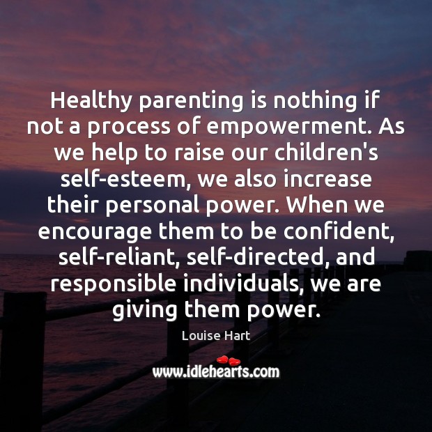 Healthy parenting is nothing if not a process of empowerment. As we Parenting Quotes Image