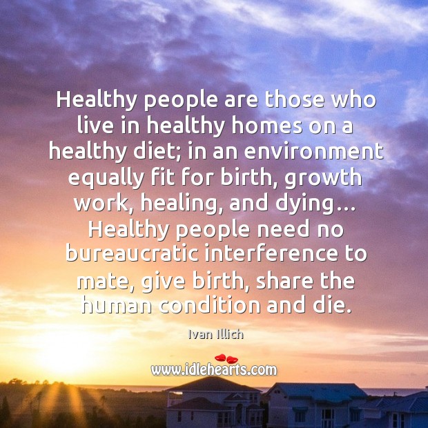 Healthy people are those who live in healthy homes on a healthy diet; Image