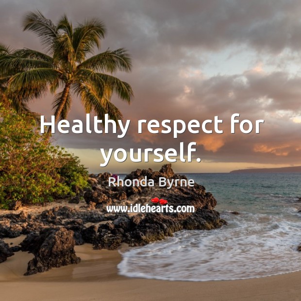 Healthy respect for yourself. Image