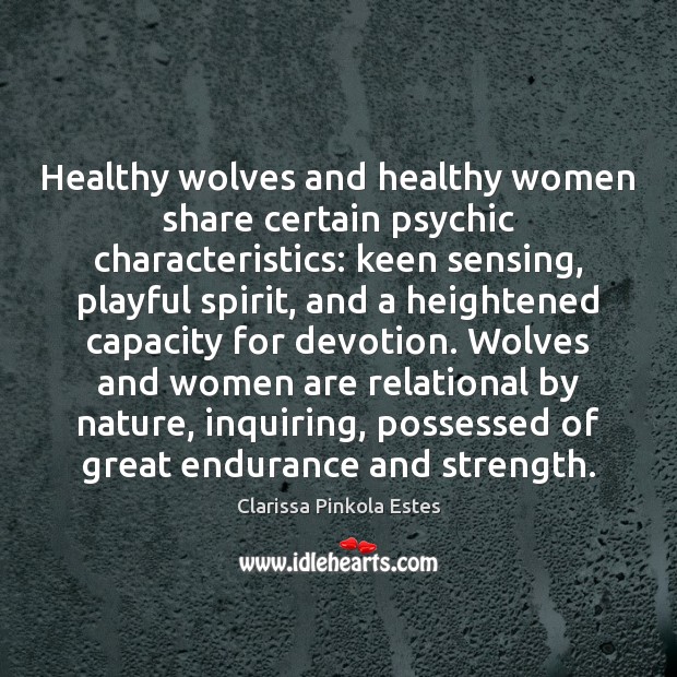 Healthy wolves and healthy women share certain psychic characteristics: keen sensing, playful Clarissa Pinkola Estes Picture Quote