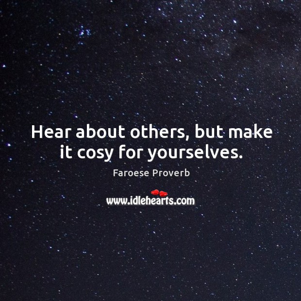 Hear about others, but make it cosy for yourselves. Image