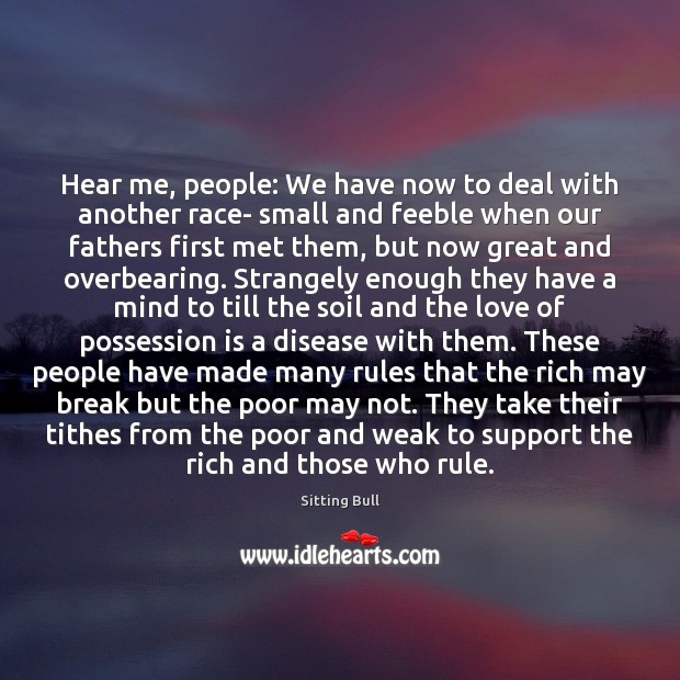 Hear me, people: We have now to deal with another race- small Sitting Bull Picture Quote